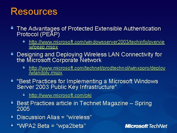 Resources The Advantages of Protected Extensible Authentication Protocol (PEAP) http: //www. microsoft. com/windowsserver 2003/techinfo/overvie