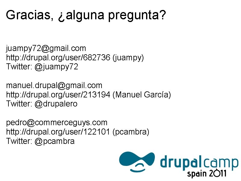 Gracias, ¿alguna pregunta? juampy 72@gmail. com http: //drupal. org/user/682736 (juampy) Twitter: @juampy 72 manuel.