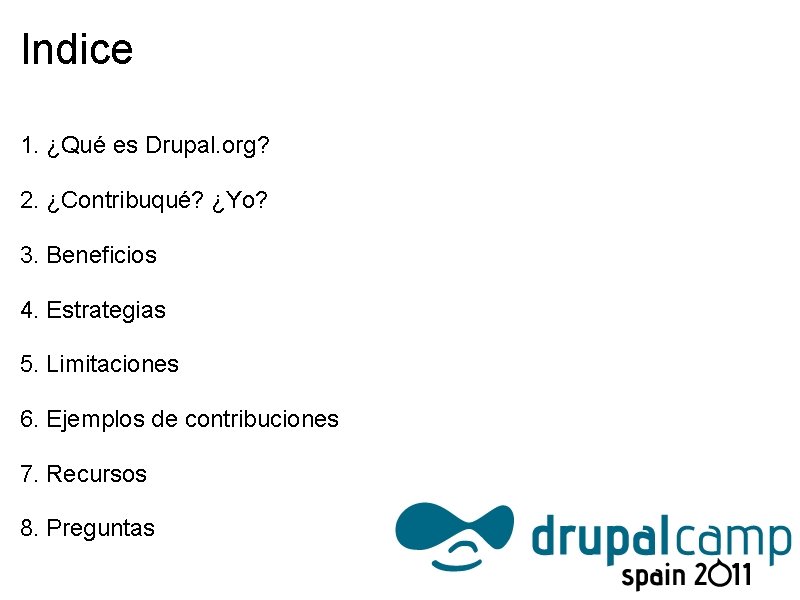 Indice 1. ¿Qué es Drupal. org? 2. ¿Contribuqué? ¿Yo? 3. Beneficios 4. Estrategias 5.