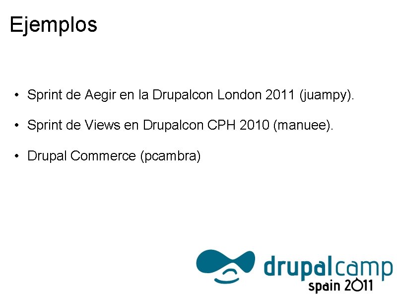 Ejemplos • Sprint de Aegir en la Drupalcon London 2011 (juampy). • Sprint de