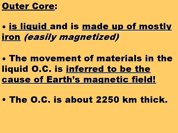 Outer Core: • is liquid and is made up of mostly iron (easily magnetized)