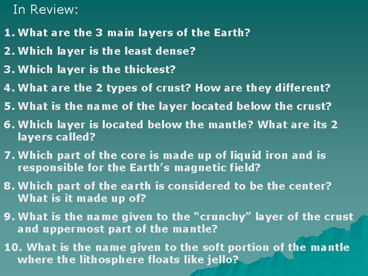 In Review: 1. What are the 3 main layers of the Earth? 2. Which