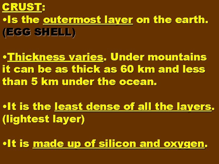 CRUST: • Is the outermost layer on the earth. (EGG SHELL) • Thickness varies.