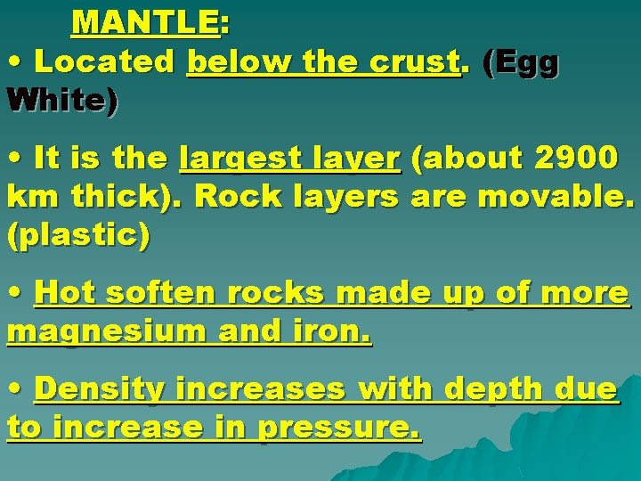 MANTLE: • Located below the crust. (Egg White) • It is the largest layer