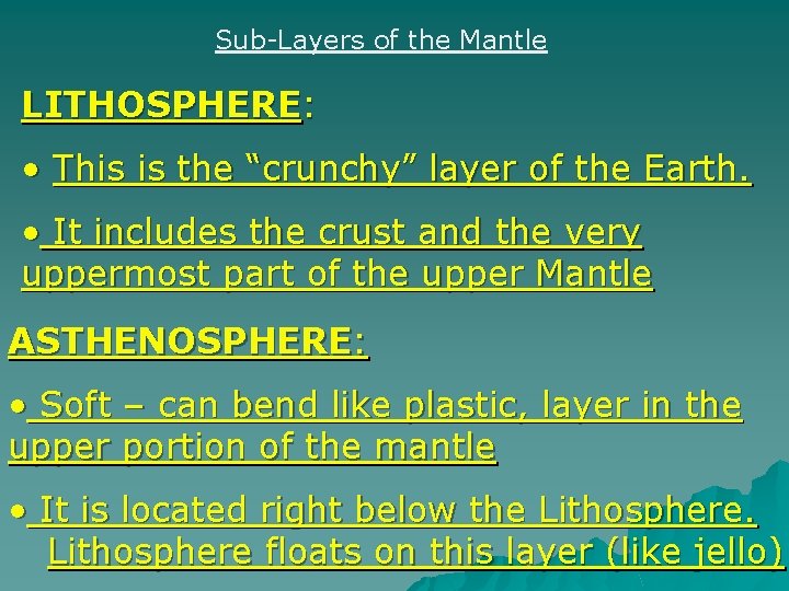 Sub-Layers of the Mantle LITHOSPHERE: • This is the “crunchy” layer of the Earth.