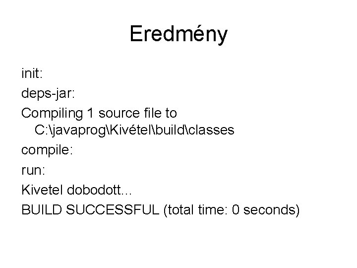 Eredmény init: deps-jar: Compiling 1 source file to C: javaprogKivételbuildclasses compile: run: Kivetel dobodott.