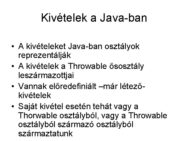 Kivételek a Java-ban • A kivételeket Java-ban osztályok reprezentálják • A kivételek a Throwable