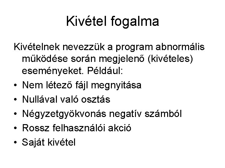 Kivétel fogalma Kivételnek nevezzük a program abnormális működése során megjelenő (kivételes) eseményeket. Például: •