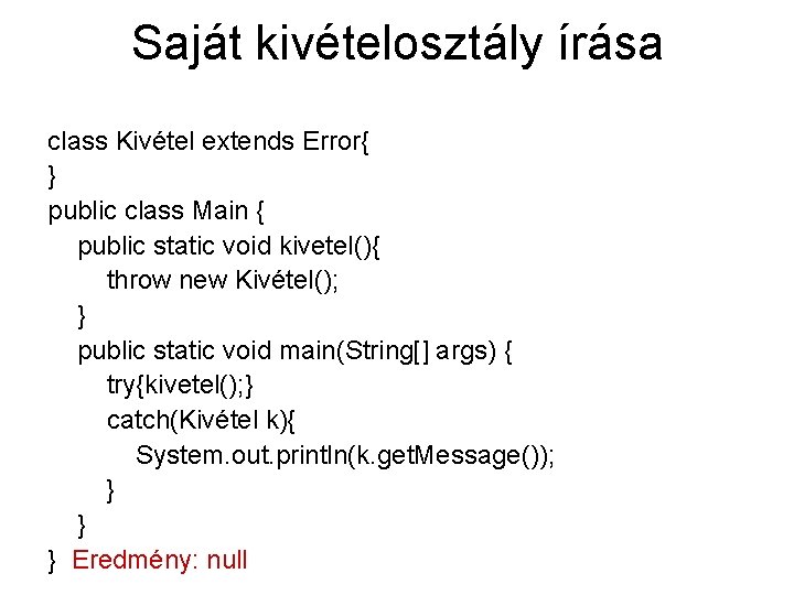 Saját kivételosztály írása class Kivétel extends Error{ } public class Main { public static