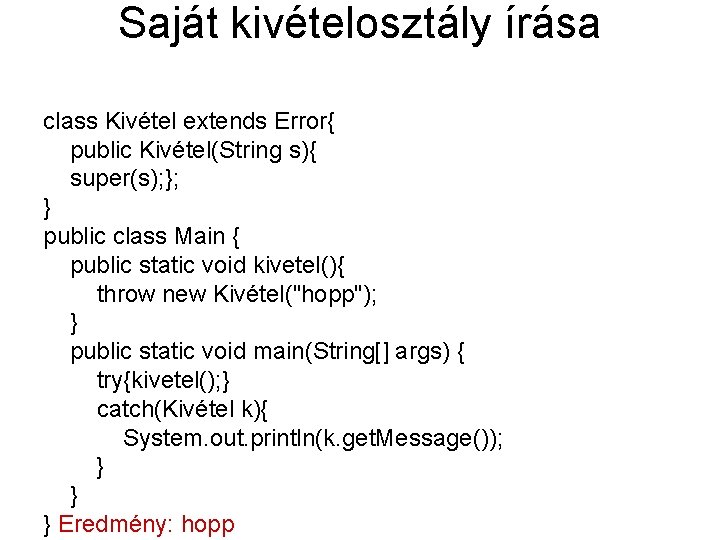 Saját kivételosztály írása class Kivétel extends Error{ public Kivétel(String s){ super(s); }; } public