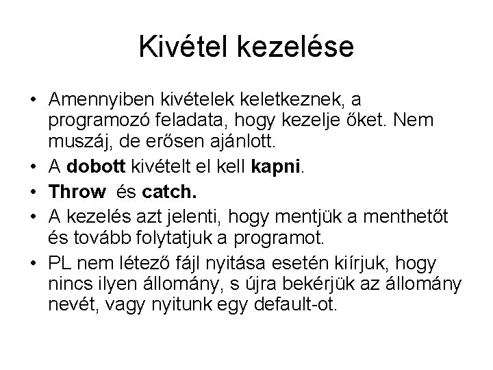 Kivétel kezelése • Amennyiben kivételek keletkeznek, a programozó feladata, hogy kezelje őket. Nem muszáj,