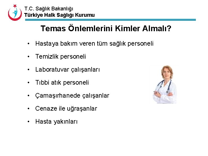 T. C. Sağlık Bakanlığı Türkiye Halk Sağlığı Kurumu Temas Önlemlerini Kimler Almalı? • Hastaya
