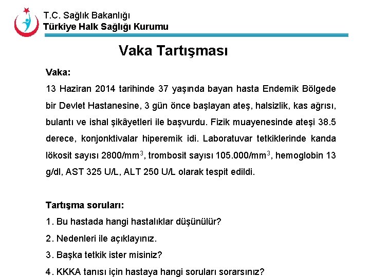 T. C. Sağlık Bakanlığı Türkiye Halk Sağlığı Kurumu Vaka Tartışması Vaka: 13 Haziran 2014