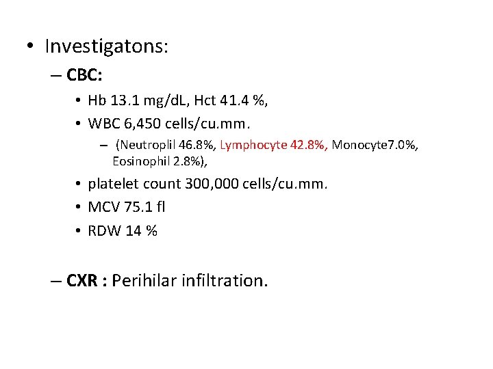  • Investigatons: – CBC: • Hb 13. 1 mg/d. L, Hct 41. 4