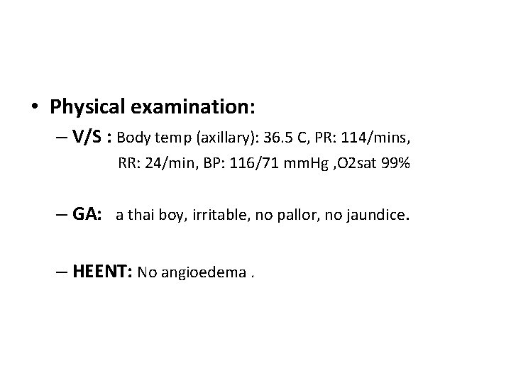  • Physical examination: – V/S : Body temp (axillary): 36. 5 C, PR: