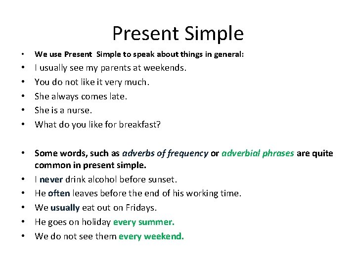 Present Simple • We use Present Simple to speak about things in general: •