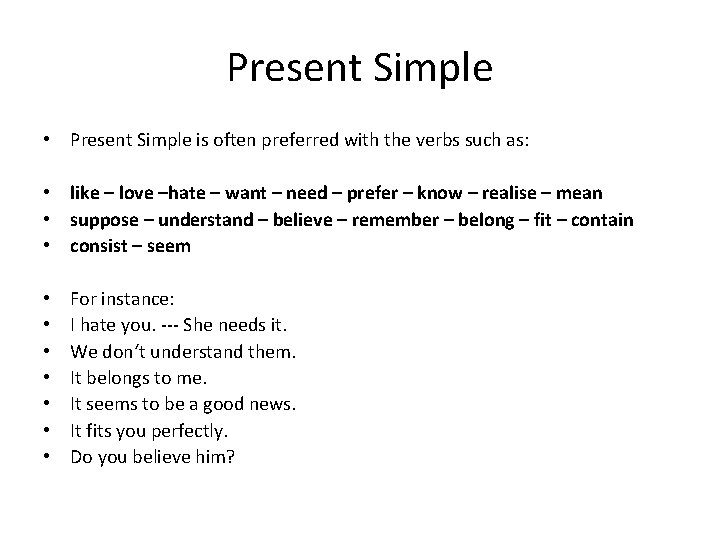 Present Simple • Present Simple is often preferred with the verbs such as: •