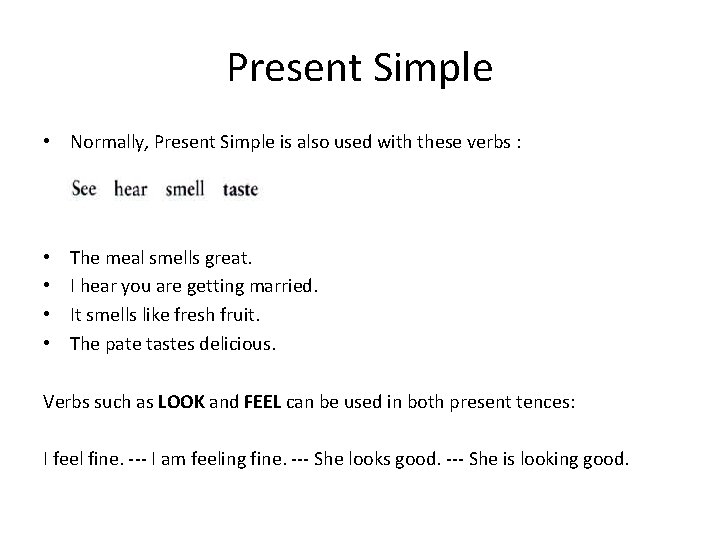 Present Simple • Normally, Present Simple is also used with these verbs : •