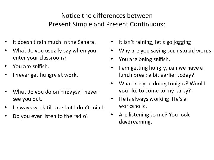 Notice the differences between Present Simple and Present Continuous: • It doesn‘t rain much