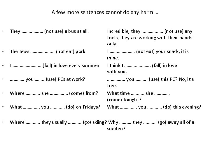 A few more sentences cannot do any harm … • They ……………… (not use)