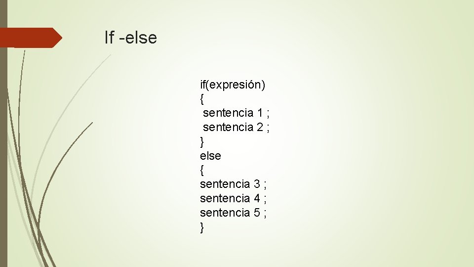 If -else if(expresión) { sentencia 1 ; sentencia 2 ; } else { sentencia