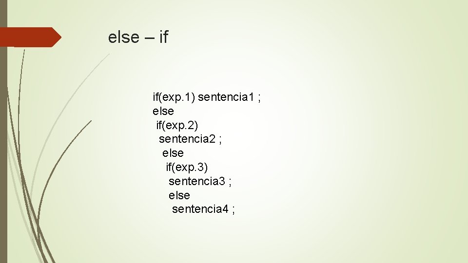 else – if if(exp. 1) sentencia 1 ; else if(exp. 2) sentencia 2 ;