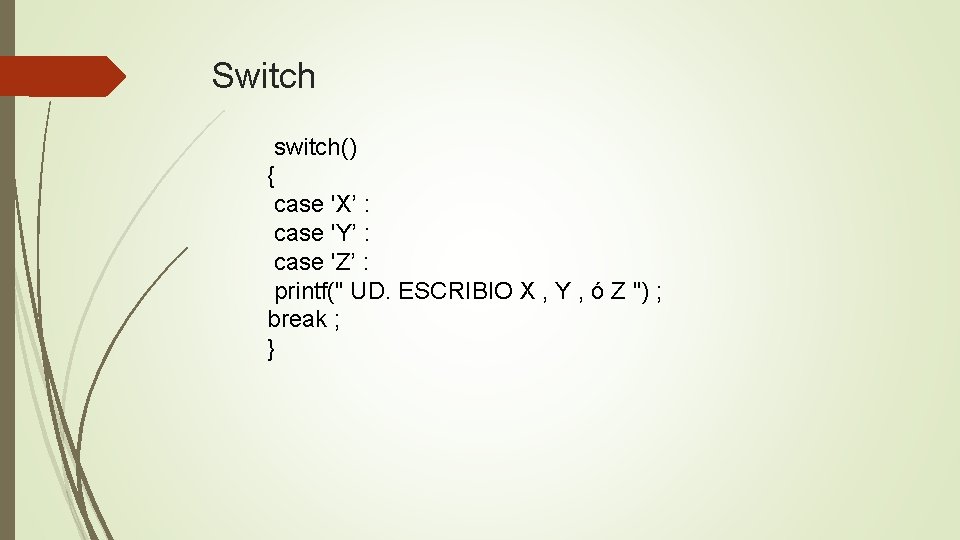 Switch switch() { case 'X’ : case 'Y’ : case 'Z’ : printf(" UD.
