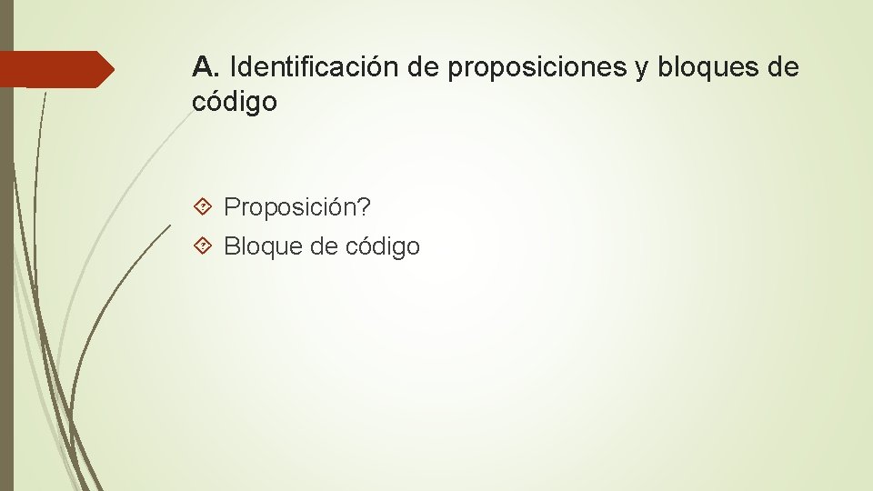 A. Identificación de proposiciones y bloques de código Proposición? Bloque de código 