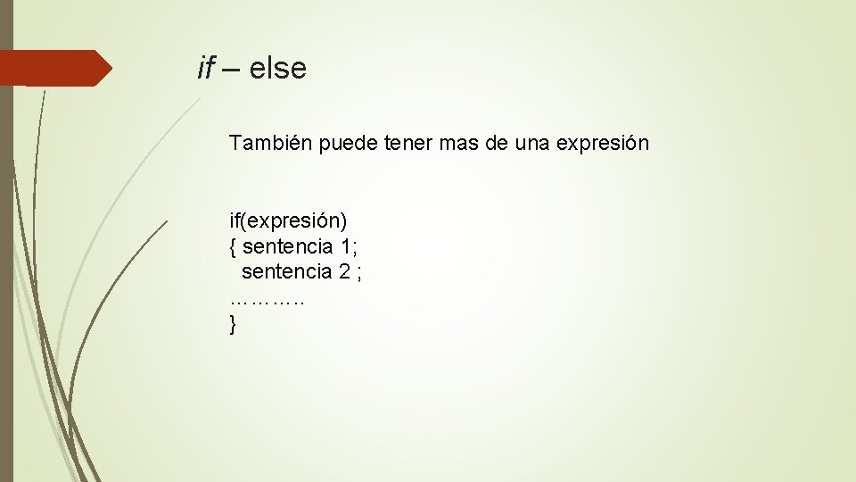 if – else También puede tener mas de una expresión if(expresión) { sentencia 1;