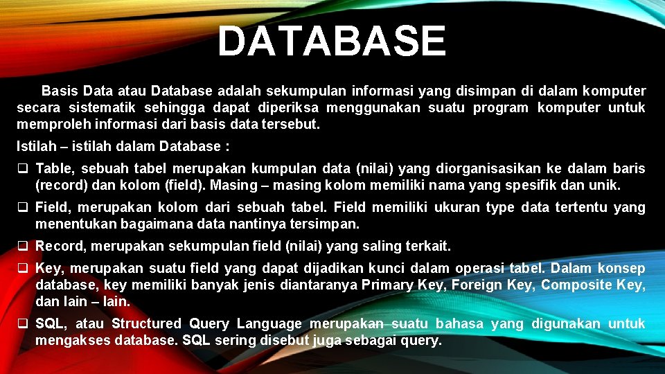 DATABASE Basis Data atau Database adalah sekumpulan informasi yang disimpan di dalam komputer secara