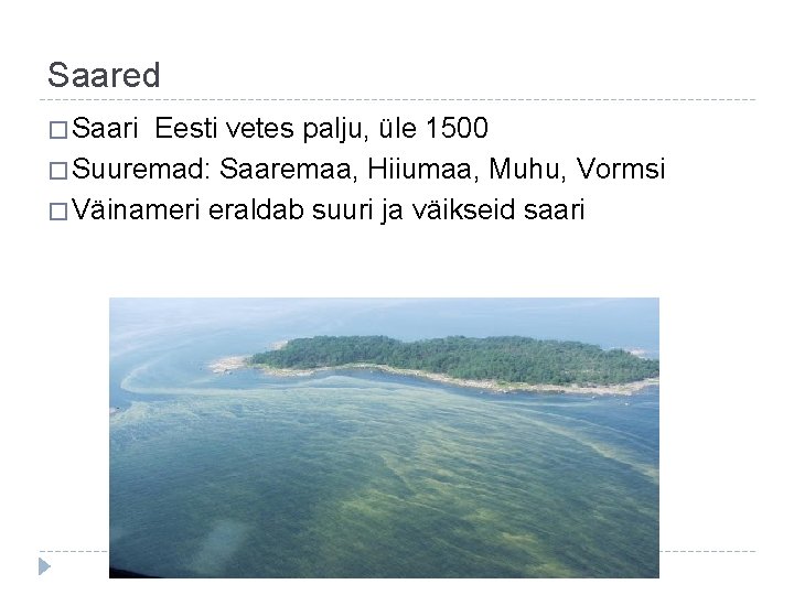 Saared � Saari Eesti vetes palju, üle 1500 � Suuremad: Saaremaa, Hiiumaa, Muhu, Vormsi