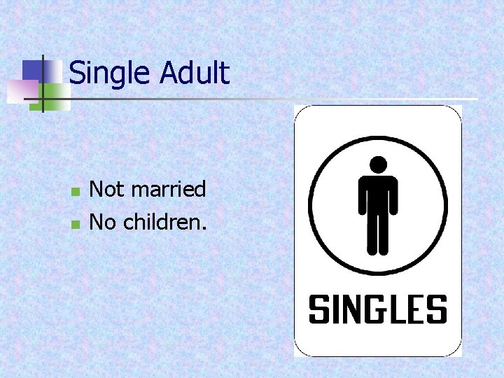 Single Adult n n Not married No children. 
