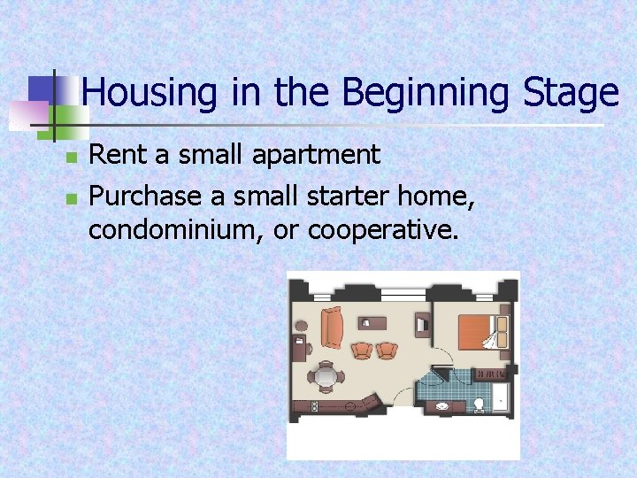 Housing in the Beginning Stage n n Rent a small apartment Purchase a small