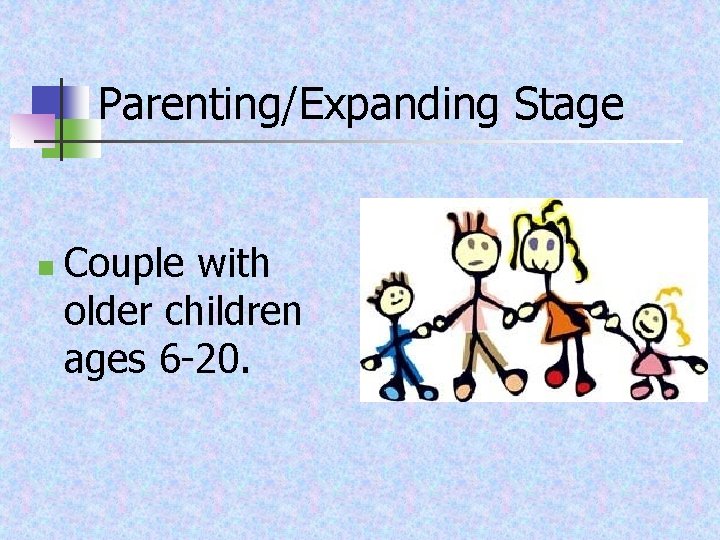 Parenting/Expanding Stage n Couple with older children ages 6 -20. 