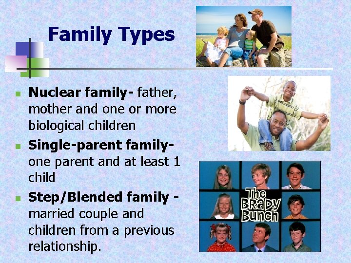 Family Types n n n Nuclear family- father, mother and one or more biological