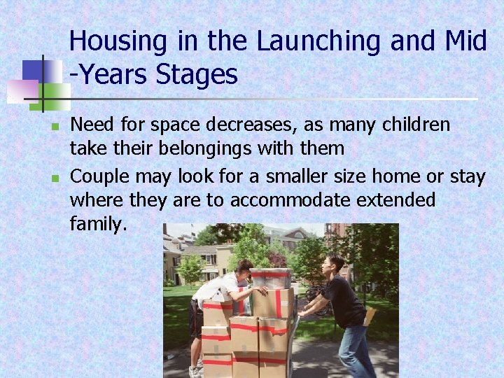 Housing in the Launching and Mid -Years Stages n n Need for space decreases,