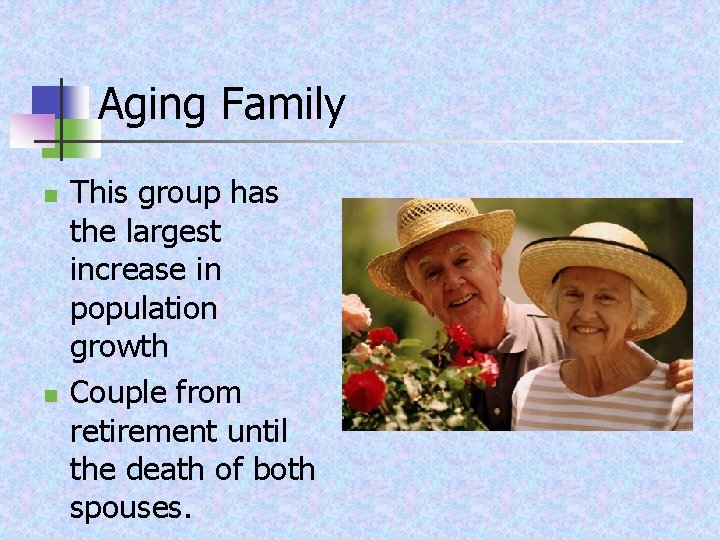Aging Family n n This group has the largest increase in population growth Couple