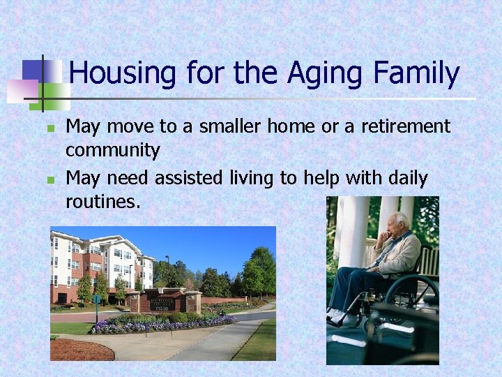 Housing for the Aging Family n n May move to a smaller home or