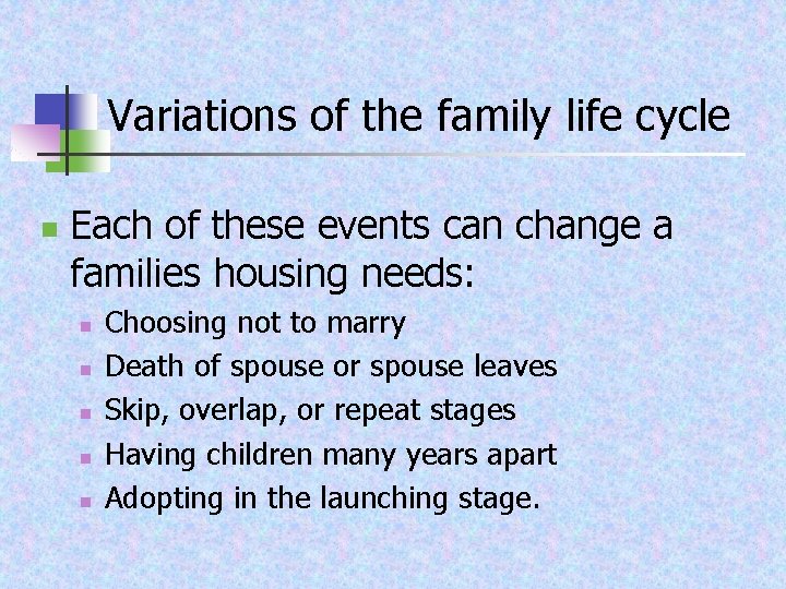 Variations of the family life cycle n Each of these events can change a