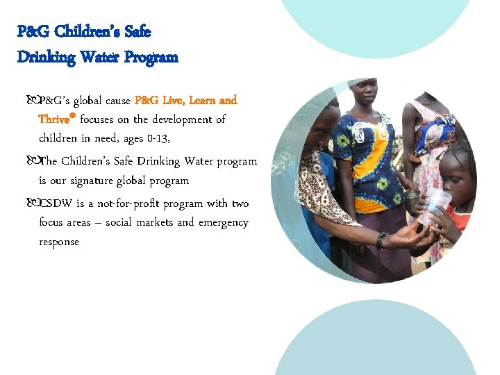 P&G Children’s Safe Drinking Water Program P&G’s global cause P&G Live, Learn and Thrive®