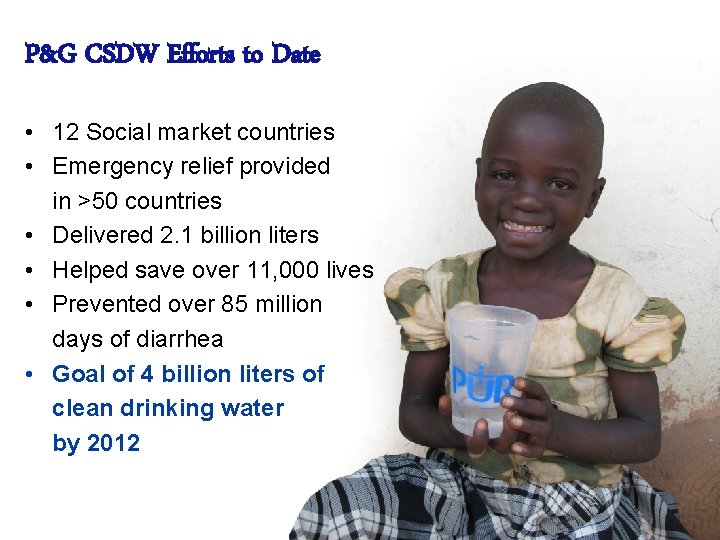 17 P&G CSDW Efforts to Date • 12 Social market countries • Emergency relief