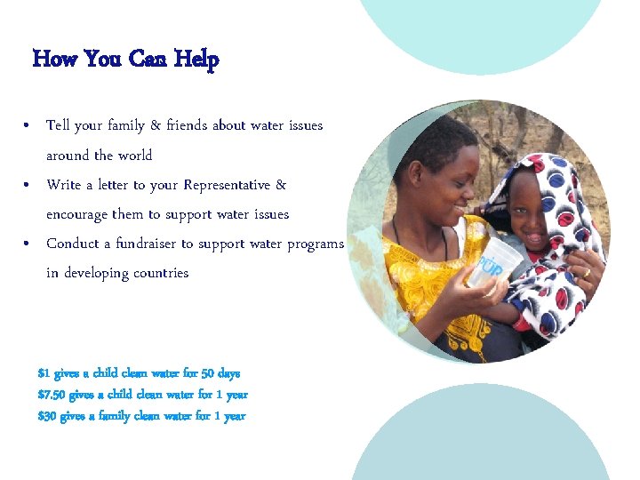How You Can Help • Tell your family & friends about water issues around
