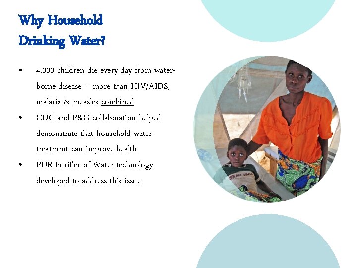 Why Household Drinking Water? • • • 4, 000 children die every day from