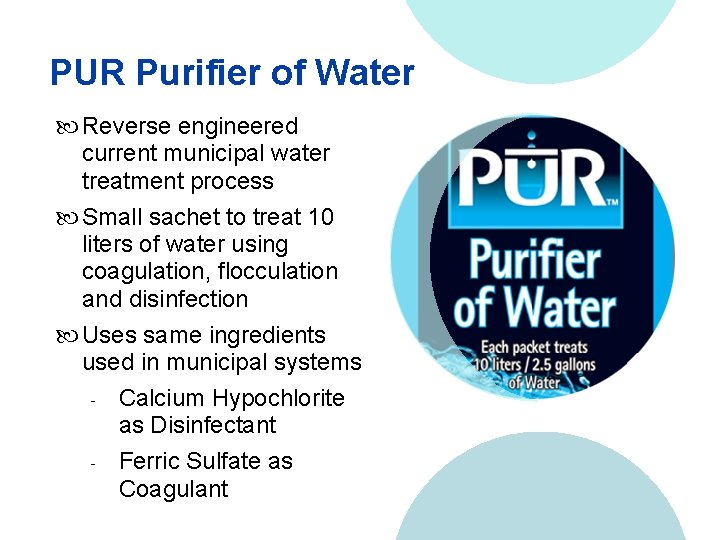 PUR Purifier of Water Reverse engineered current municipal water treatment process Small sachet to