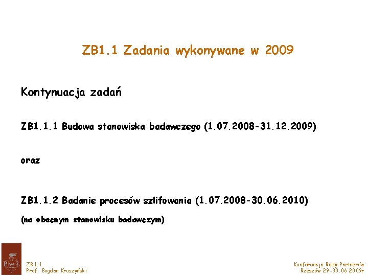 ZB 1. 1 Zadania wykonywane w 2009 Kontynuacja zadań ZB 1. 1. 1 Budowa