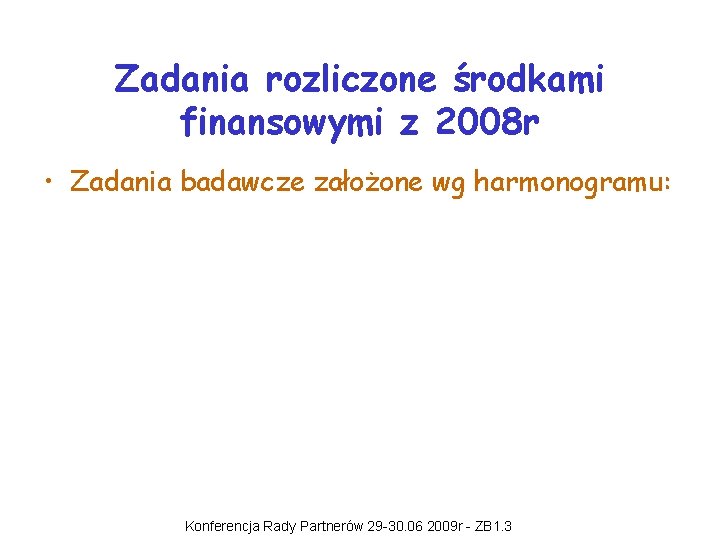 Zadania rozliczone środkami finansowymi z 2008 r • Zadania badawcze założone wg harmonogramu: Konferencja