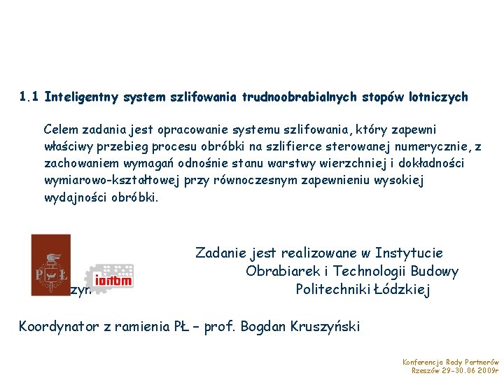 1. 1 Inteligentny system szlifowania trudnoobrabialnych stopów lotniczych Celem zadania jest opracowanie systemu szlifowania,