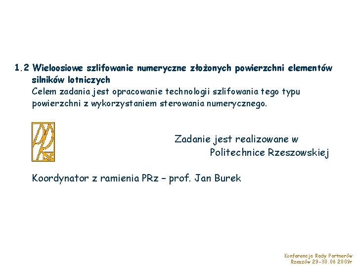 1. 2 Wieloosiowe szlifowanie numeryczne złożonych powierzchni elementów silników lotniczych Celem zadania jest opracowanie