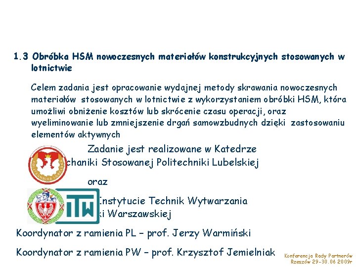 1. 3 Obróbka HSM nowoczesnych materiałów konstrukcyjnych stosowanych w lotnictwie Celem zadania jest opracowanie