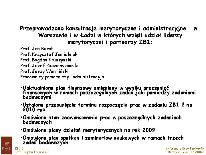Przeprowadzono konsultacje merytoryczne i administracyjne Warszawie i w Łodzi w których wzięli udział liderzy